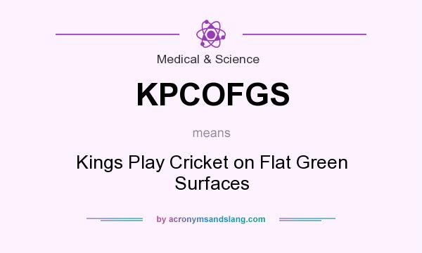 What does KPCOFGS mean? It stands for Kings Play Cricket on Flat Green Surfaces