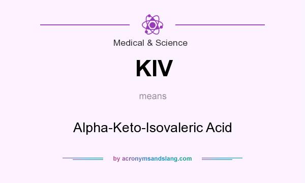 What does KIV mean? It stands for Alpha-Keto-Isovaleric Acid