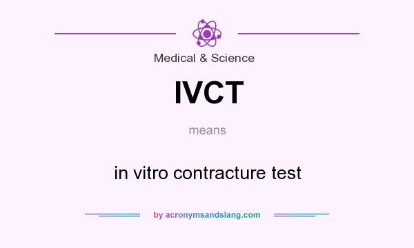 What does IVCT mean? It stands for in vitro contracture test
