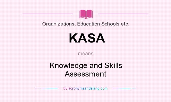 What does KASA mean? It stands for Knowledge and Skills Assessment
