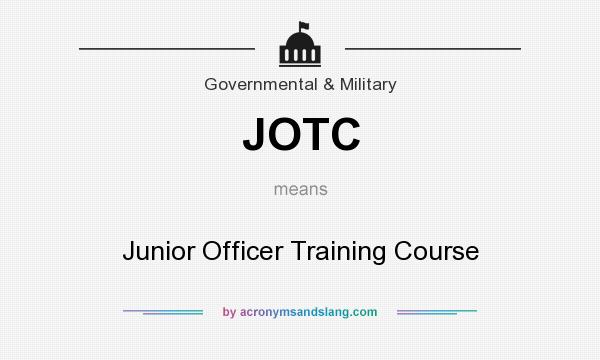 What does JOTC mean? It stands for Junior Officer Training Course