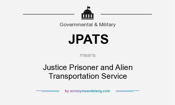 What does JPATS mean? It stands for Justice Prisoner and Alien Transportation Service