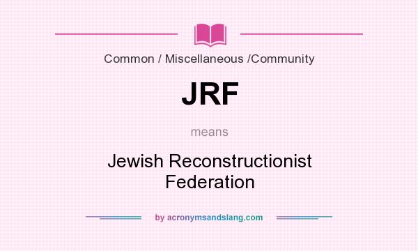 What does JRF mean? It stands for Jewish Reconstructionist Federation