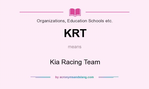 What does KRT mean? It stands for Kia Racing Team