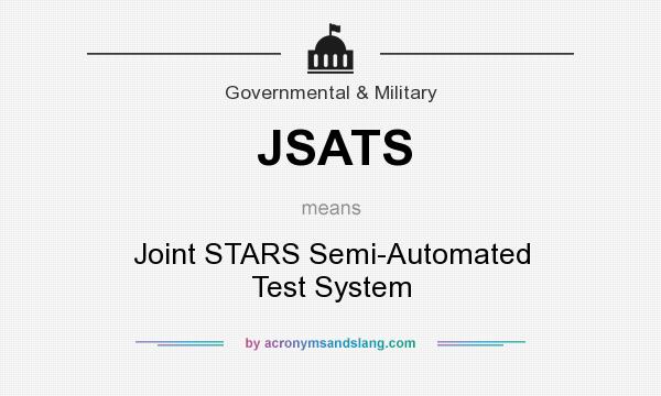 What does JSATS mean? It stands for Joint STARS Semi-Automated Test System