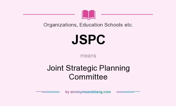 What does JSPC mean? It stands for Joint Strategic Planning Committee