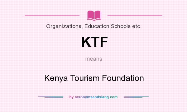What does KTF mean? It stands for Kenya Tourism Foundation