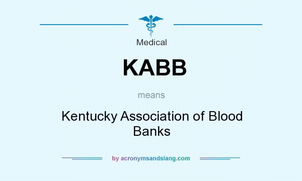 What does KABB mean? It stands for Kentucky Association of Blood Banks