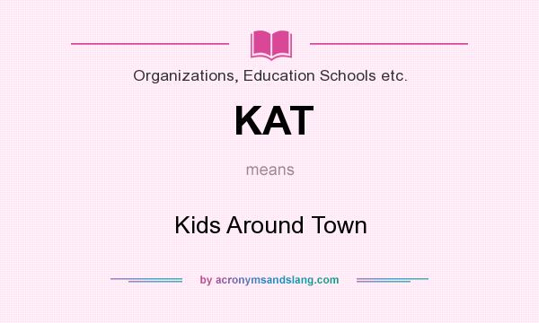 What does KAT mean? It stands for Kids Around Town