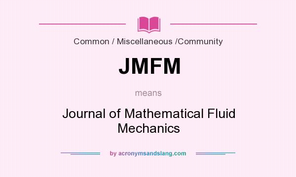 What does JMFM mean? It stands for Journal of Mathematical Fluid Mechanics
