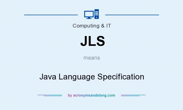What does JLS mean? It stands for Java Language Specification