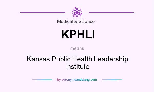 What does KPHLI mean? It stands for Kansas Public Health Leadership Institute