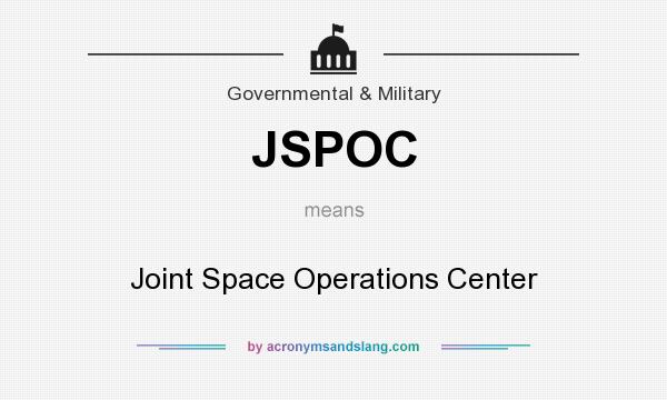 What does JSPOC mean? It stands for Joint Space Operations Center