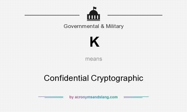 What does K mean? It stands for Confidential Cryptographic