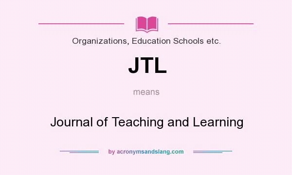 What does JTL mean? It stands for Journal of Teaching and Learning