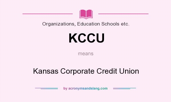 What does KCCU mean? It stands for Kansas Corporate Credit Union