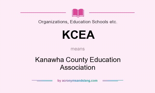 What does KCEA mean? It stands for Kanawha County Education Association