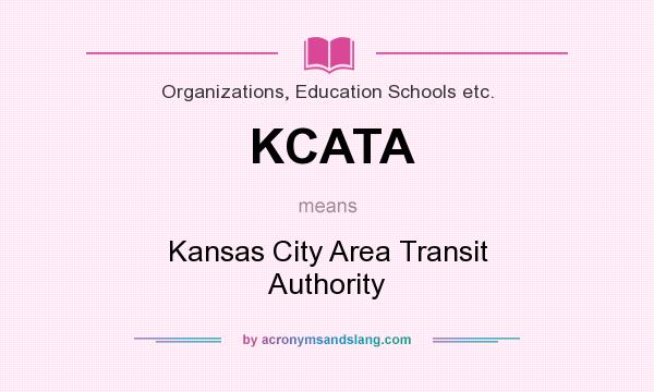 What does KCATA mean? It stands for Kansas City Area Transit Authority