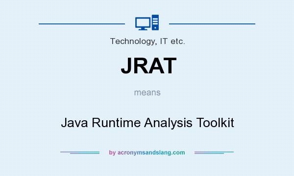 What does JRAT mean? It stands for Java Runtime Analysis Toolkit