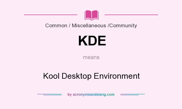 What does KDE mean? It stands for Kool Desktop Environment