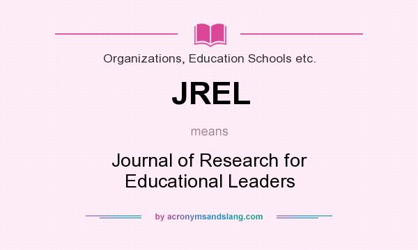 What does JREL mean? It stands for Journal of Research for Educational Leaders