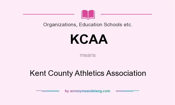 What does KCAA mean? It stands for Kent County Athletics Association