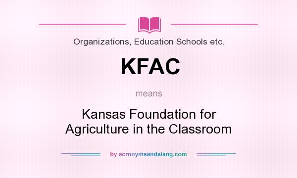What does KFAC mean? It stands for Kansas Foundation for Agriculture in the Classroom