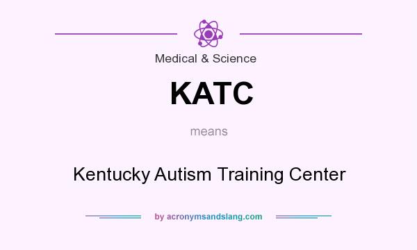 What does KATC mean? It stands for Kentucky Autism Training Center