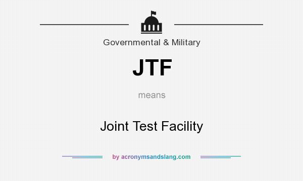 What does JTF mean? It stands for Joint Test Facility