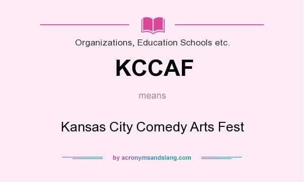What does KCCAF mean? It stands for Kansas City Comedy Arts Fest