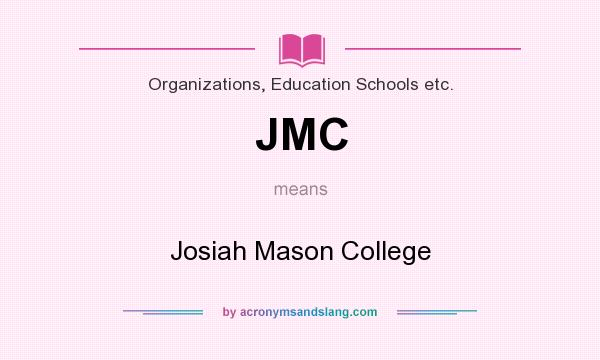 What does JMC mean? It stands for Josiah Mason College