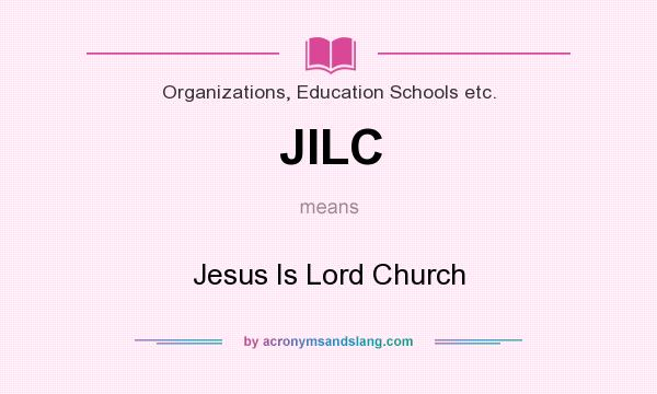What does JILC mean? It stands for Jesus Is Lord Church