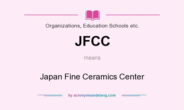 What does JFCC mean? It stands for Japan Fine Ceramics Center