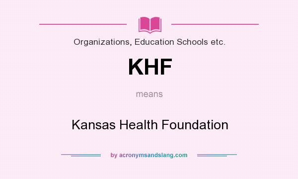 What does KHF mean? It stands for Kansas Health Foundation