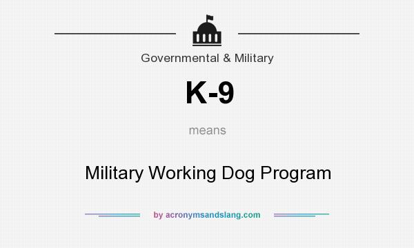 What does K-9 mean? It stands for Military Working Dog Program
