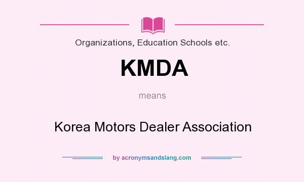 What does KMDA mean? It stands for Korea Motors Dealer Association