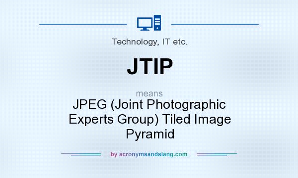 What does JTIP mean? It stands for JPEG (Joint Photographic Experts Group) Tiled Image Pyramid