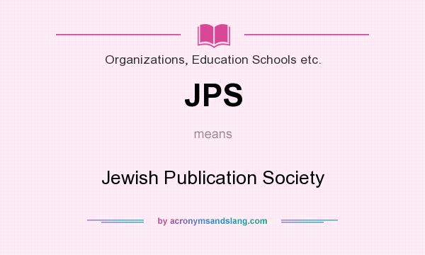 What does JPS mean? It stands for Jewish Publication Society