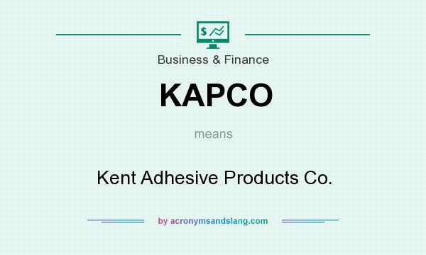 What does KAPCO mean? It stands for Kent Adhesive Products Co.