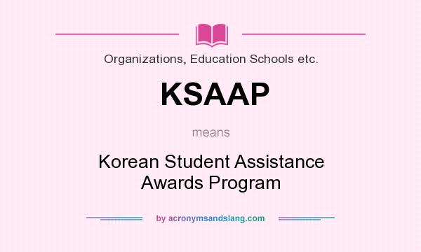 What does KSAAP mean? It stands for Korean Student Assistance Awards Program