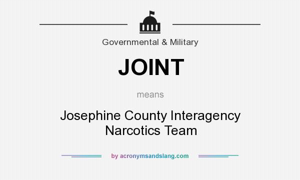 What does JOINT mean? It stands for Josephine County Interagency Narcotics Team
