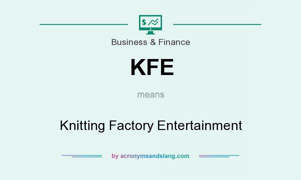 What does KFE mean? It stands for Knitting Factory Entertainment
