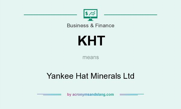 What does KHT mean? It stands for Yankee Hat Minerals Ltd