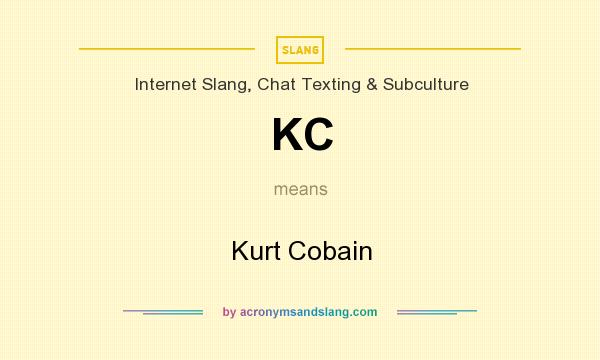 What does KC mean? It stands for Kurt Cobain