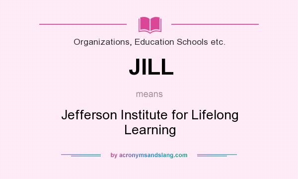 What does JILL mean? It stands for Jefferson Institute for Lifelong Learning