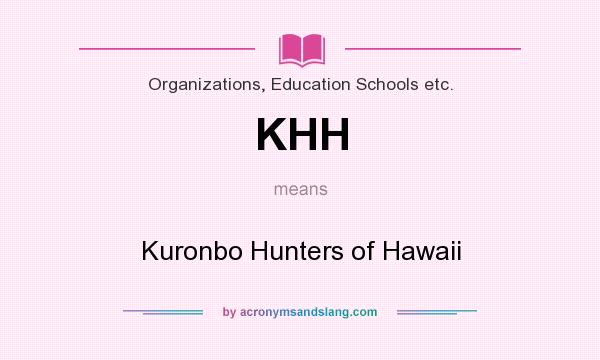 What does KHH mean? It stands for Kuronbo Hunters of Hawaii