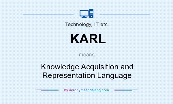 What does KARL mean? It stands for Knowledge Acquisition and Representation Language