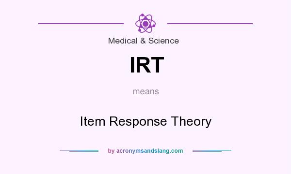 What does IRT mean? It stands for Item Response Theory