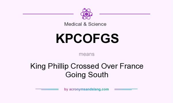 What does KPCOFGS mean? It stands for King Phillip Crossed Over France Going South