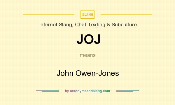 What does JOJ mean? It stands for John Owen-Jones